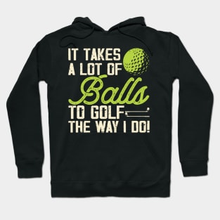 It Takes A Lot Of Balls To Golf The Way I Do T Shirt For Women Men T-Shirt Hoodie